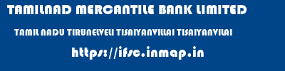 TAMILNAD MERCANTILE BANK LIMITED  TAMIL NADU TIRUNELVELI TISAIYANVILLAI TISAIYANVILAI  ifsc code